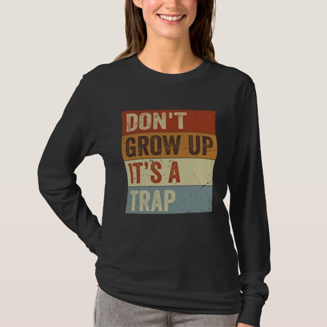 Don t Grow Up  It s A Trap   Saying Quote Meme  8 T-Shirt (Front)