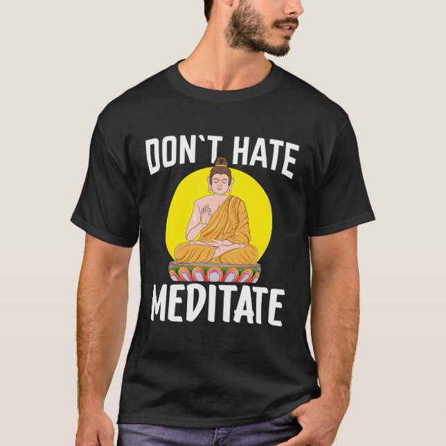 Don`t Hate Meditate I Buddha  1 T-Shirt (Front)