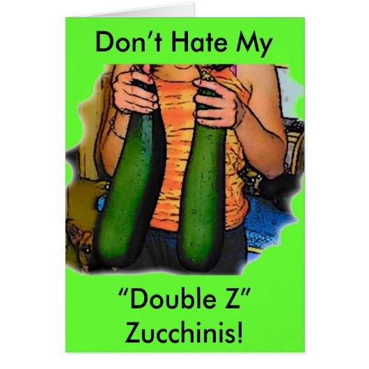 Don’t Hate My “Double Z” Zucchinis! Cards (Front)