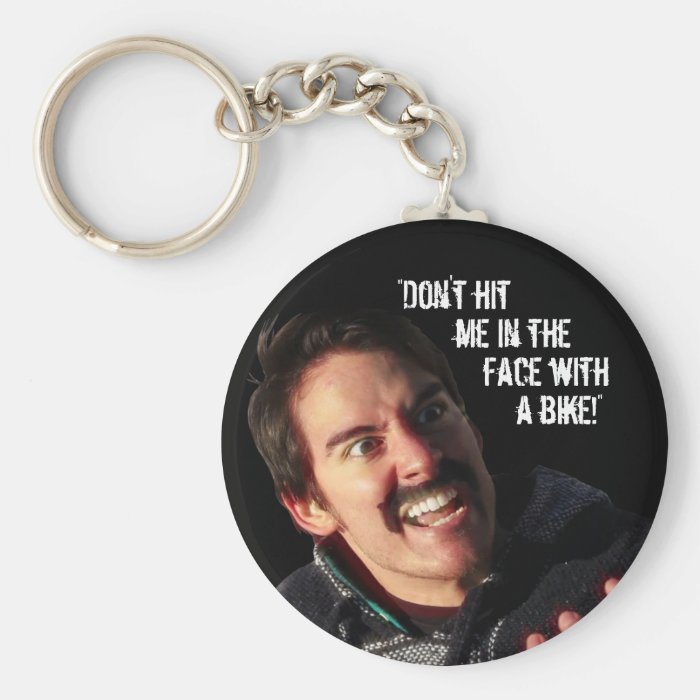 “Don’t Hit Me in the Face with a Bike” Keychains