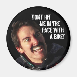 “Don’t Hit Me in the Face with a Bike!” Magnet