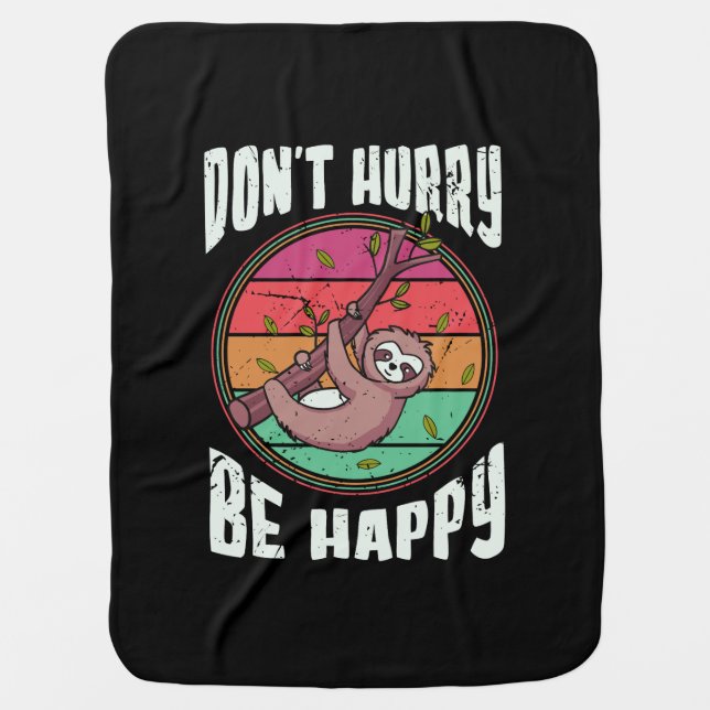 Don’t Hurry Be Happy Funny Cute Lazy Sloth Baby Blanket (Front)
