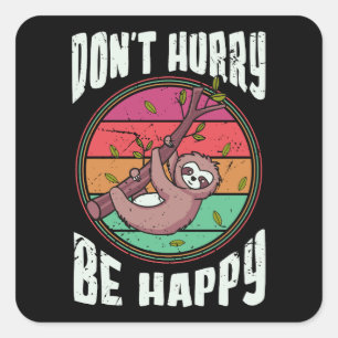 Don’t Hurry Be Happy Funny Cute Lazy Sloth Square Sticker