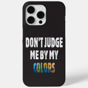 Don’t judge me by my colors iPhone 15 pro max case