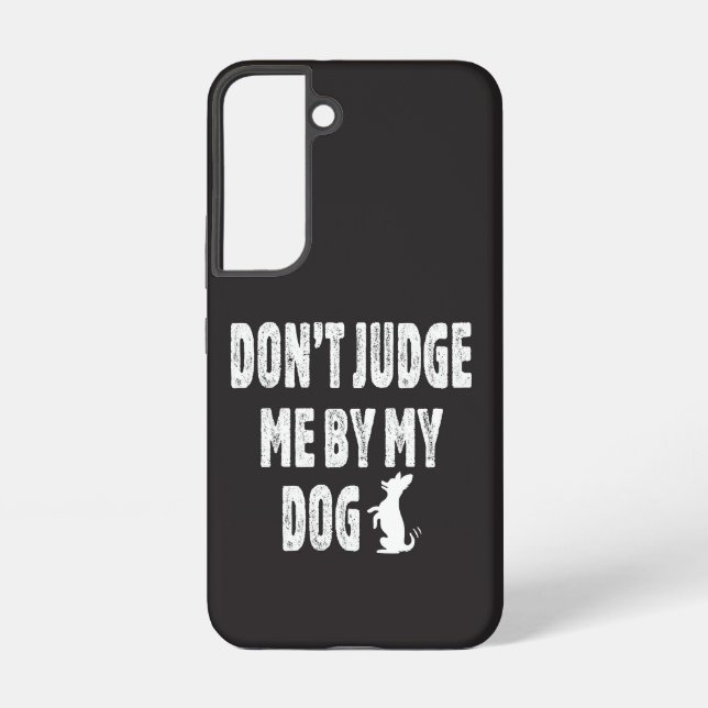 Don’t judge me by my dog samsung galaxy case (Back)