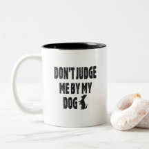 Don’t judge me by my dog