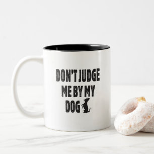 Don’t judge me by my dog Two-Tone coffee mug