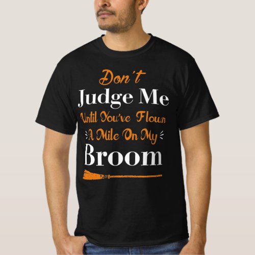 Donât Judge Me Until Youâve Flown Mile Broom T_Shirt