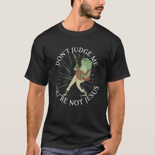 Don t Judge me You re not Jesus sassy statement T_Shirt