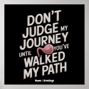 Don’t Judge My Journey Until You Walked My Path Poster