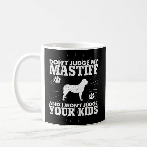 Don t Judge My Mastiff I Won t Judge Your Kids  Do Coffee Mug