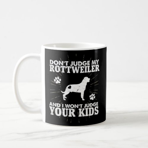 Don t Judge My Rottweiler I Won t Judge Your Kids  Coffee Mug