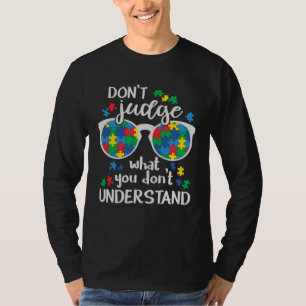 Don t Judge what you don t understand Autism Awarn T-Shirt
