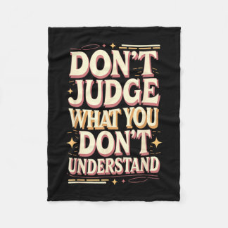 Don’t judge what you don’t understand fleece blanket