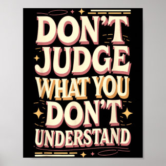 Don’t judge what you don’t understand poster