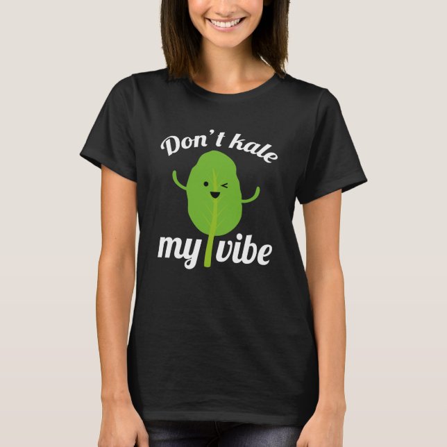 Don’t Kale My Vibe T-Shirt (Front)
