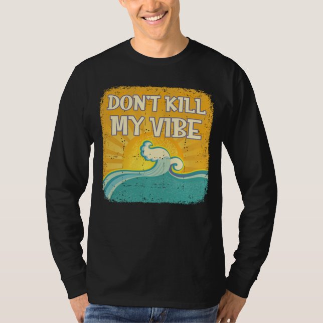 DON T KILL MY VIBE Cool Beach  Surfer T-Shirt (Front)