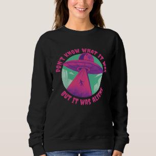 Don t Know What it Was but it was Aliens for Kids  Sweatshirt