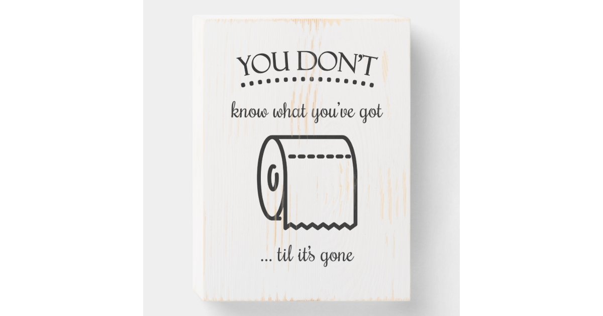 Don t know what you ve got til gone toilet paper wooden box sign zazzle