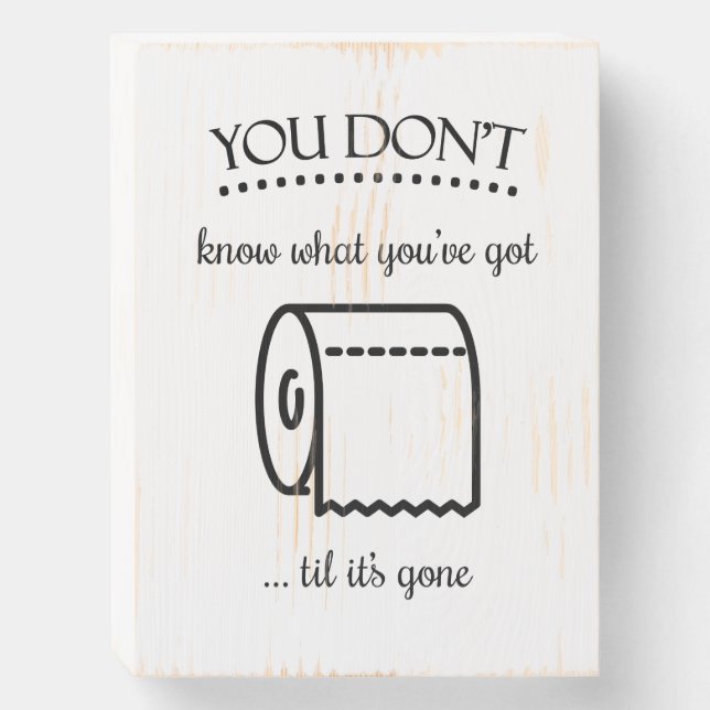 Don’t Know What You’ve Got Til Gone Toilet Paper Wooden Box Sign (Front Vertical)