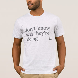 Don’t Know WTF They’re Doing | Soft Grunge Glitch T-Shirt