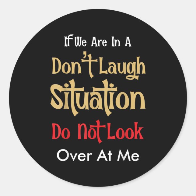 Don’t Laugh Situation Dont Look Over At Me Funny Q Classic Round Sticker (Front)