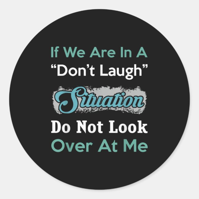 Don’t Laugh Situation Dont Look Over At Me Funny Q Classic Round Sticker (Front)