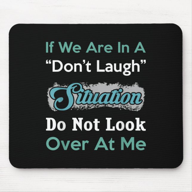 Don’t Laugh Situation Dont Look Over At Me Funny Q Mouse Pad (Front)