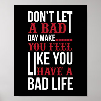 Don’t let a bad day make you feel like you have a poster