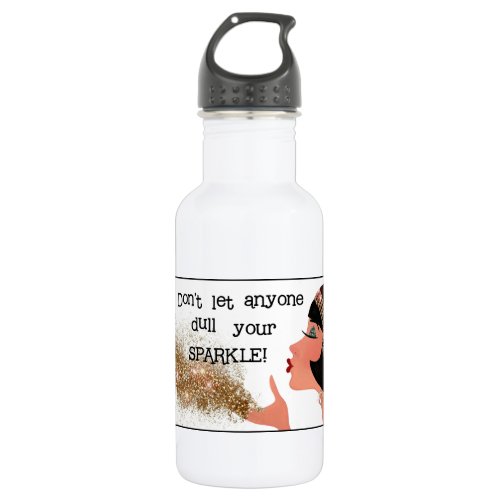 Donât Let Anyone Dull Your Sparkleâ Stainless Steel Water Bottle