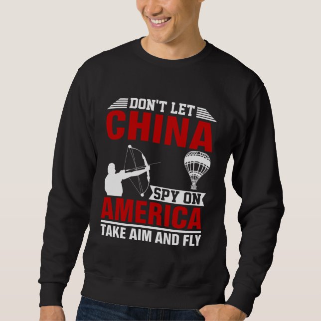 Don t Let China Spy On America Take Aim And Fly Bo Sweatshirt (Front)
