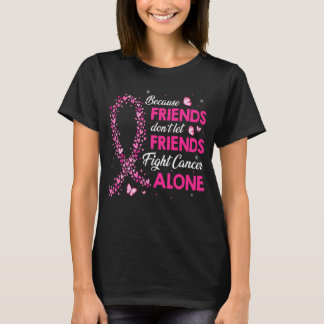 don t let friends fight breast cancer alone T-Shirt