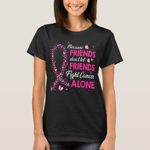 don t let friends fight breast cancer alone T_Shirt