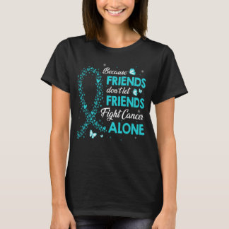 don t let friends fight ovarian cancer alone T-Shirt