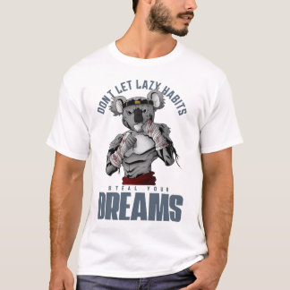 Don’t let lazy habits steal your dreams, motivatio T-Shirt