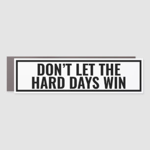 DON’T LET THE HARD DAYS WIN Mental Health Awarenes Car Magnet