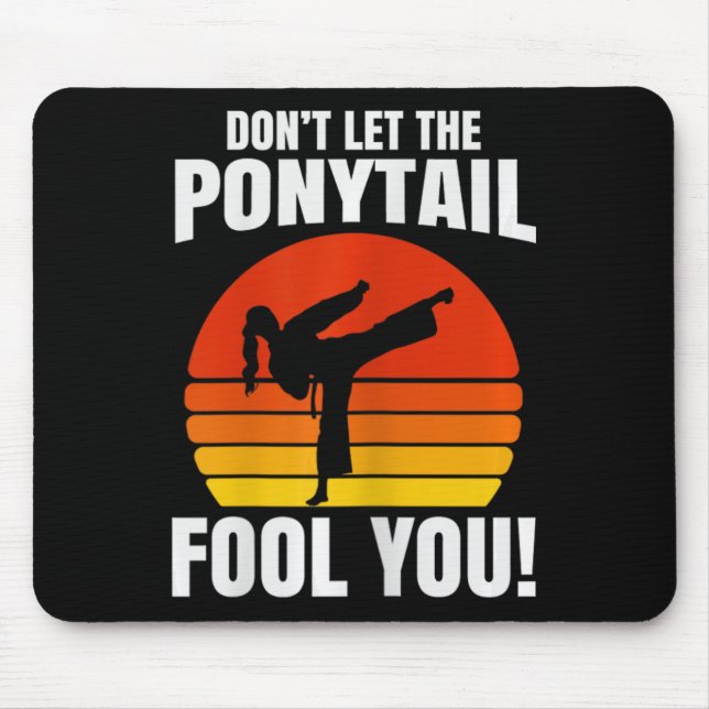 Don’t Let The Ponytail Fool You Karate Kick  Mouse Pad (Front)