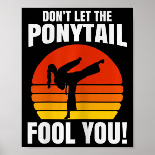 Don’t Let The Ponytail Fool You Karate Kick  Poster