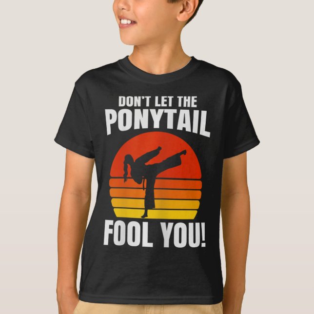 Don’t Let The Ponytail Fool You Karate Kick  T-Shirt (Front)