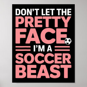Don’t Let The Pretty Face Fool You I’m A Soccer Be Poster