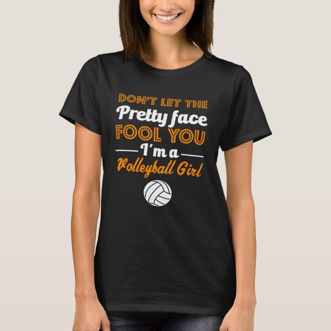 Don t Let The Pretty Face Fool You  Volleyball Gir T-Shirt (Front)