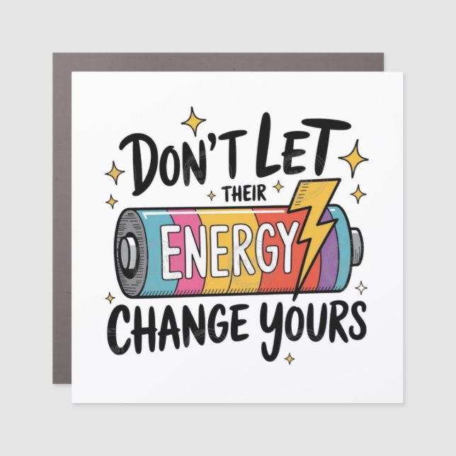 ⚡ Don’t Let Their Energy Change Yours Car Magnet (Front)