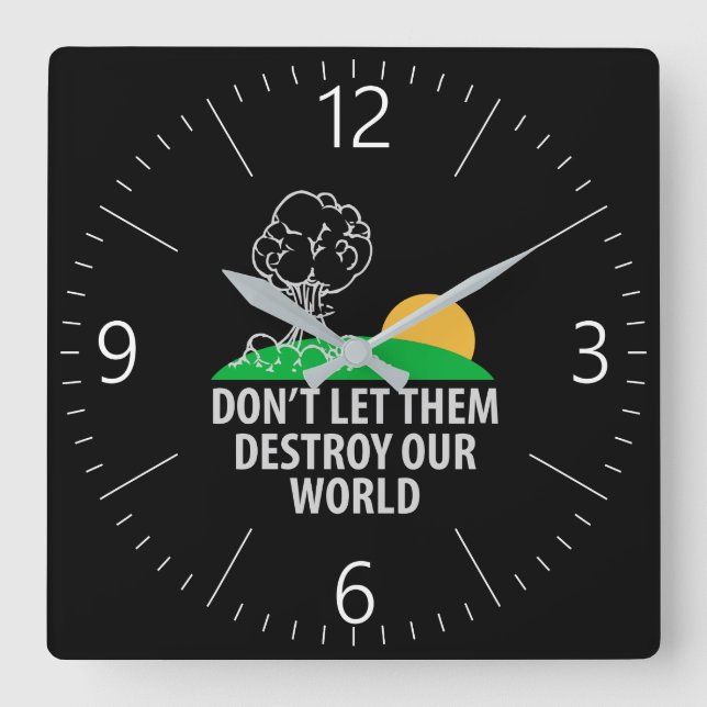 Don’t let them destroy our world square wall clock (Front)