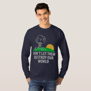 Don’t let them destroy our world T-Shirt