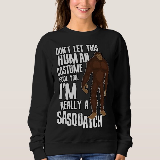 Don t Let This Fool You  Sasquatch Halloween Costu Sweatshirt (Front)