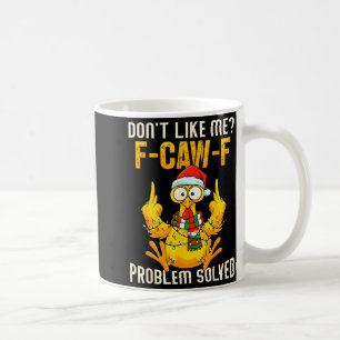 Don’t Like Me F-caw-f Problem Solved Sarcastic Chi Coffee Mug