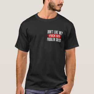 Don t Like Me F Off Problems Solved Minimalist  T-Shirt