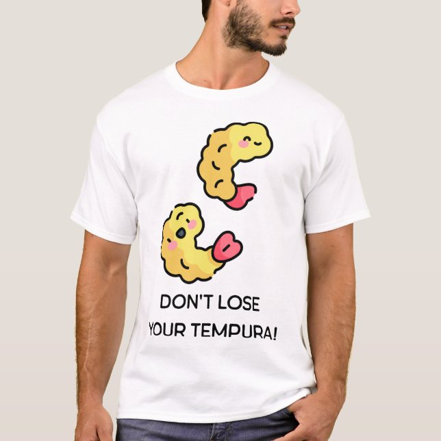 Don’t lose your Tempura pun T-Shirt (Front)