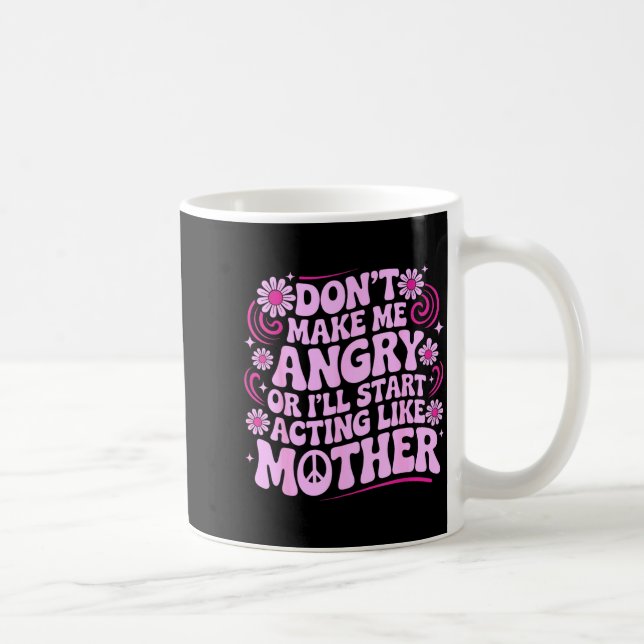 Don’t Make Me Angry Acting Like Mother Retro Funny Coffee Mug (Right)