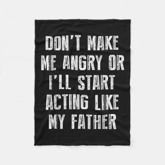 Don’t Make Me Angry Or I’ll Act Like My Father Fun Fleece Blanket